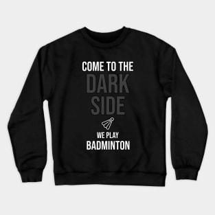 Come To The Dark Side We Play Badminton Crewneck Sweatshirt